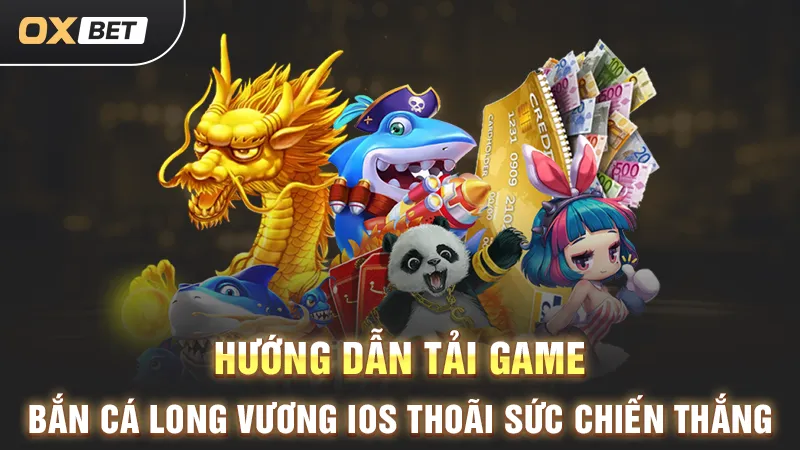 Bắn cá Long Vương iOS, nền tảng sáng tạo cho game bắn cá