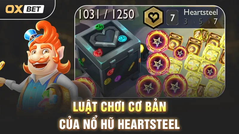 luật chơi Nổ Hũ Heartsteel