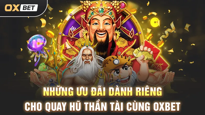 quay hủ thần tài ưu đãi nổi bậc