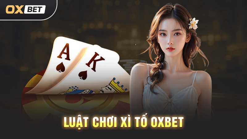 Luật chơi Xì Tố OXBET