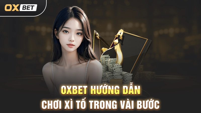 OXBET hướng dẫn chơi Xì Tố trong vài bước